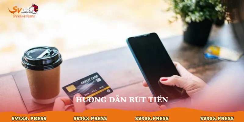 Rút Tiền sv388 2 Hướng dẫn rút tiền
