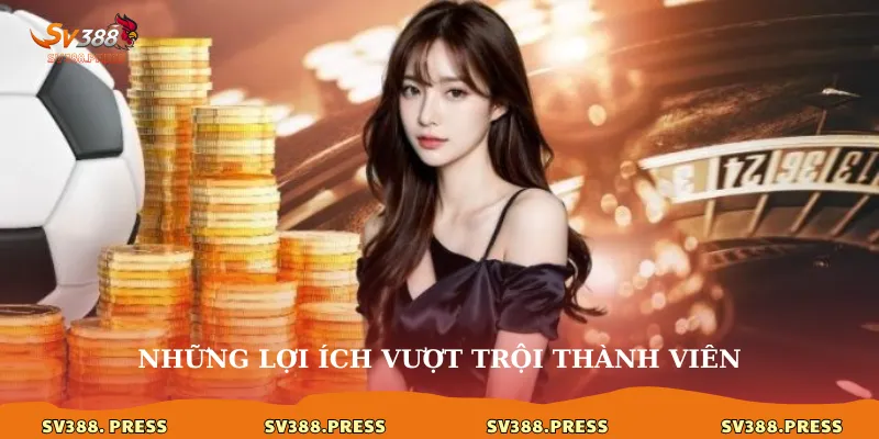 Hướng dẫn đăng ký SV388 2 Những lợi ích vượt trội thành viên