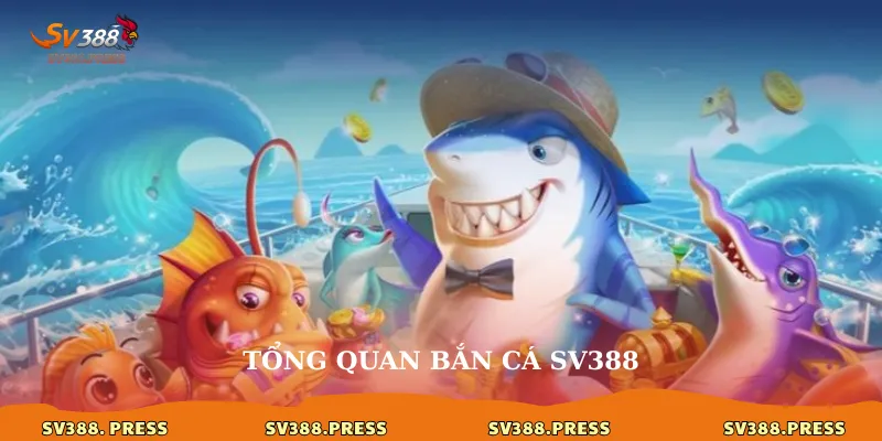 Bắn cá 1 Tổng quan bắn cá sv388