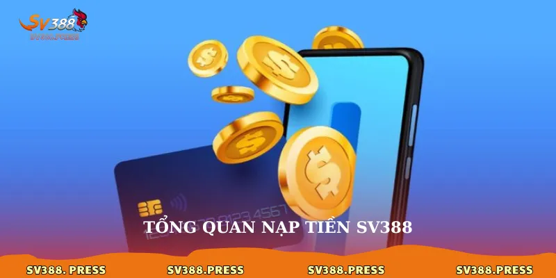 Nạp Tiền sv388 1 Tổng quan nạp tiền sv388