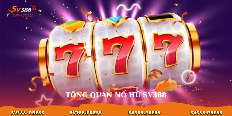 Nổ hũ sv388 1 Tổng quan nổ hũ sv388